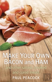 Make Your Own Bacon And Ham And Other Salted, Smoked And Cured Meats