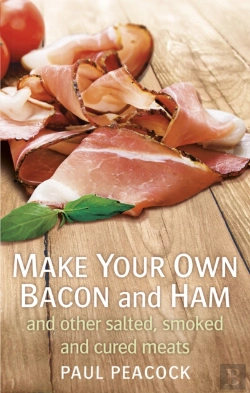 Bertrand.pt - Make Your Own Bacon And Ham And Other Salted, Smoked And Cured Meats