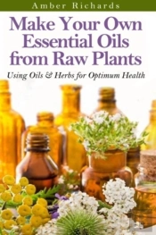 Make Your Own Essential Oils From Raw Pl