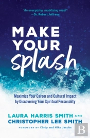 Make Your Splash Â€“ Maximize Your Career And Cultural Impact By Discovering Your Spiritual Personality