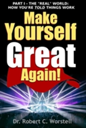 Make Yourself Great Again Part 1 - The Real World: How You Are Told Things Work