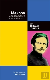 Makhno. L'Épopée D'Une Ukraine Libertaire