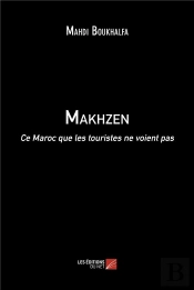 Makhzen - Ce Maroc Que Les Touristes Ne Voient Pas