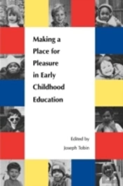 Making A Place For Pleasure In Early Childhood Education