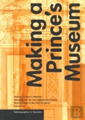 Making A Prince'S Museum Â€“ Drawings For The Lateâ€“ Eighteenthâ€“Century Redecoration Of The Villa Borghese