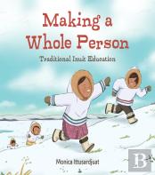 Making A Whole Person: Traditional Inuit Education