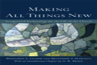 Making All Things New Â€“ Inaugurated Eschatology For The Life Of The Church