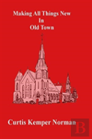 Making All Things New In Old Town