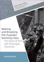 Making And Breaking The Yugoslav Working Class
