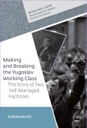 Making And Breaking The Yugoslav Working Class