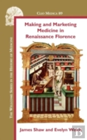 Making And Marketing Medicine In Renaissance Florence