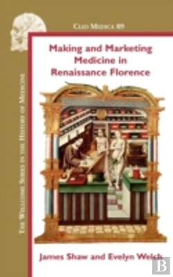 Bertrand.pt - Making And Marketing Medicine In Renaissance Florence