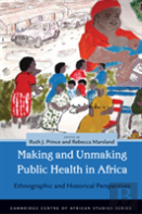 Making And Unmaking Public Health In Africa