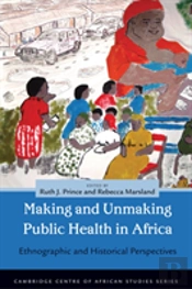 Making And Unmaking Public Health In Africa