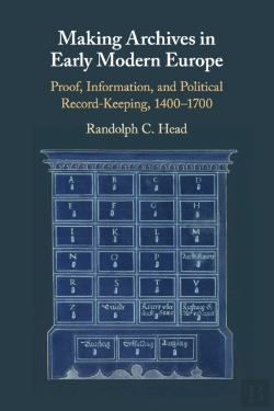 Bertrand.pt - Making Archives In Early Modern Europe