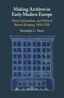 Making Archives In Early Modern Europe
