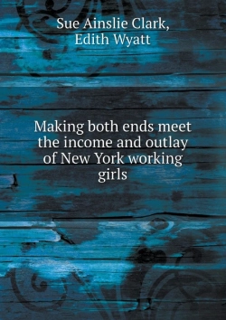Bertrand.pt - Making Both Ends Meet The Income And Outlay Of New York Working Girls