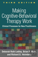 Making Cognitive-Behavioral Therapy Work, Third Edition
