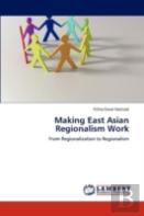 Making East Asian Regionalism Work