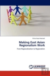 Making East Asian Regionalism Work