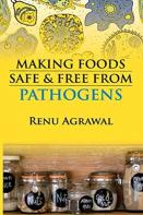 Making Foods Safe And Free From Pathogens (Co-Published With Crc Press,Uk)