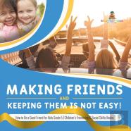 Making Friends And Keeping Them Is Not Easy! | How To Be A Good Friend For Kids Grade 5 | Children'S Friendship & Social Skills Books