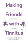 Making Friends With Tinnitus - Your Tinnitus Self-Help Guide
