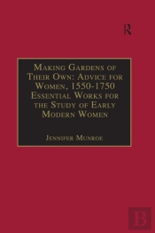 Making Gardens Of Their Own: Advice For Women, 1550-1750