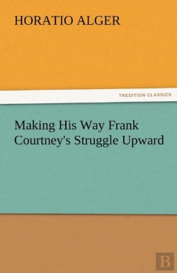 Bertrand.pt - Making His Way Frank Courtney'S Struggle Upward