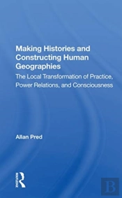 Making Histories And Constructing Human Geographies