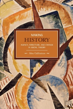 Bertrand.pt - Making History: Agency, Structure, And Change In Social Theory