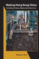 Making Hong Kong China Â€“ The Rollback Of Human Rights And The Rule Of Law