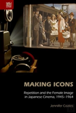 Bertrand.pt - Making Icons - Repetition And The Female Image In Japanese Cinema, 1945-1964