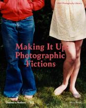 Making It Up: Photographic Fictions