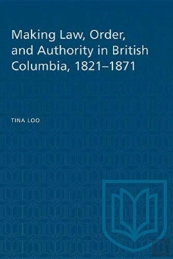 Bertrand.pt - Making Law, Order, And Authority In British Columbia, 1821-1871
