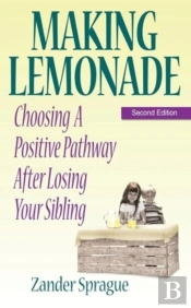 Making Lemonade: Choosing A Positive Pathway After Losing Your Sibling