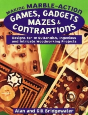 Making Marble-Action Games, Gadgets, Mazes And Contraptions