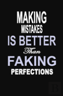 Making Mistakes Is Better Than Faking Perfections