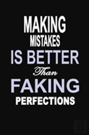 Making Mistakes Is Better Than Faking Perfections