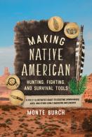 Making Native American Hunting, Fighting, And Survival Tools