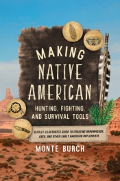 Making Native American Hunting, Fighting, And Survival Tools