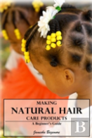 Making Natural Hair Care Products - A Beginner'S Guide