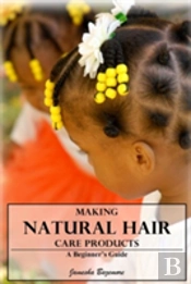 Making Natural Hair Care Products - A Beginner'S Guide