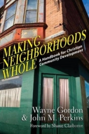 Making Neighborhoods Whole Â€“ A Handbook For Christian Community Development