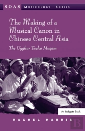 Making Of A Musical Canon In Chinese Central Asia: The Uyghur Twelve Muqam