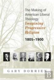 Making Of American Liberal Theologyimagining Progressive Religion - 1805-1900