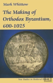 Making Of Orthodox Byzantium, 600 1025