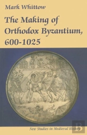 Making Of Orthodox Byzantium, 600-1025