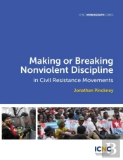 Making Or Breaking Nonviolent Discipline In Civil Resistance Movements