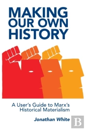 Making Our Own History: A User'S Guide T